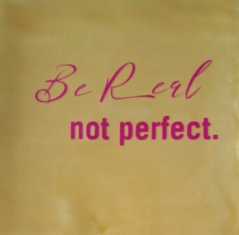 Be real not perfect