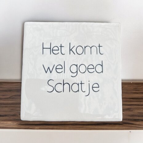 Komt wel goed schatje