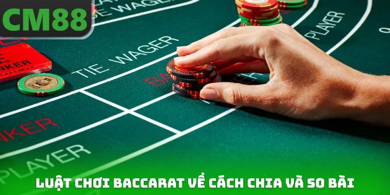 Luật chơi Baccarat về cách chia và so bài