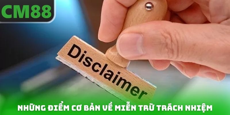 Những điểm cơ bản cần biết về quy định miễn trừ trách nhiệm