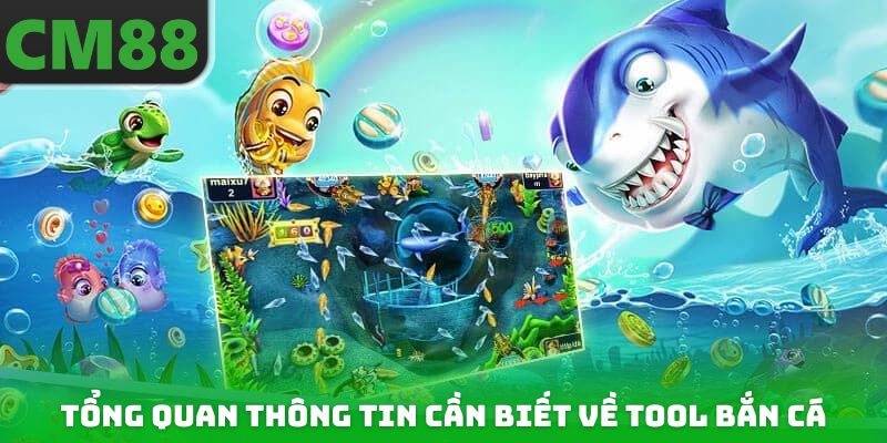 Tổng quan những thông tin cần biết về phần mềm tool bắn cá